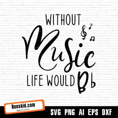Without Music Life Would B Flat SVG File