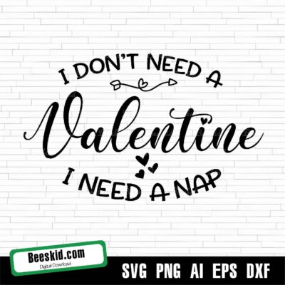 I Don't Need A Valentine I Need A Nap Svg
