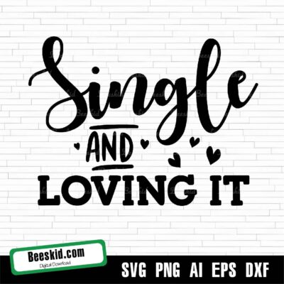 Single And Loving It Svg, Valentine's Day Svg