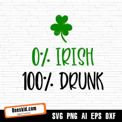 St Patricks Day SVG, 0% Irish 100% Drunk