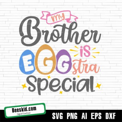 My Brother Is Eggstra Special Svg
