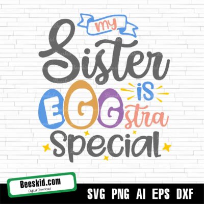 My Sister Is Eggstra Special Svg