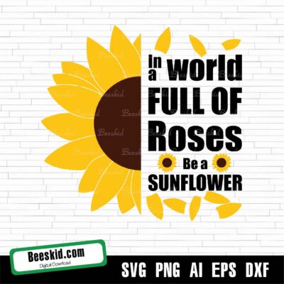 Sunflower In World Full Of Roses Svg