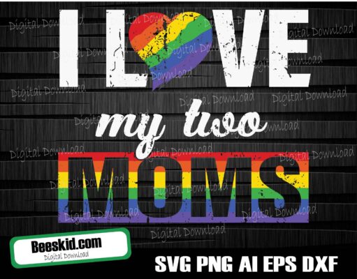 LGBT Svg, I Love My Two Moms, Gay Pride Gifts Svg, Gay Pride Svg, LGBT Svg, Gay Svg, Pride Svg, Rainbow Svg, Gay Pride Shirt Svg, Cut Files for Cricut