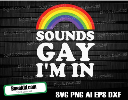Sounds Gay I'm in Svg, Pride Rainbow Svg, Gay Pride Svg, LGBT Svg, Gay Svg, Pride Svg, Rainbow Svg, Gay Pride Shirt Svg, Cut Files for Cricut