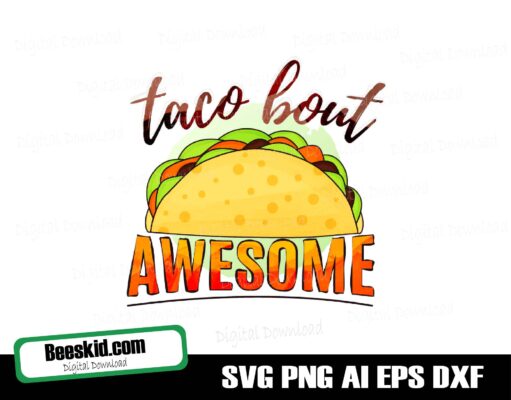 Taco Bout Awesome Svg, Taco Svg Design, Cut File Silhouette And Cricut, Instant Download