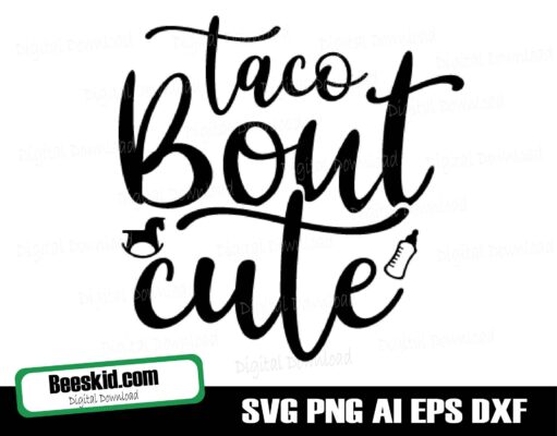 Baby Svg Design, Taco Bout Cute Svg, Taco Svg Design, Cut File Silhouette And Cricut, Instant Download
