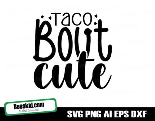 Taco Bout Cute - Digital Download, Instant Download svg, ai, dxf, eps, png,