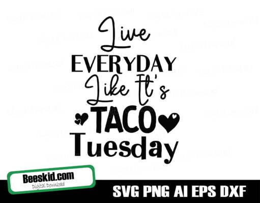 Live Everyday Like It’s Taco Tuesday Svg Tacos Svg Taco About It Svg for Cricut Svg for Silhouette Taco Png Mexican Food Cinco de Mayo Svg
