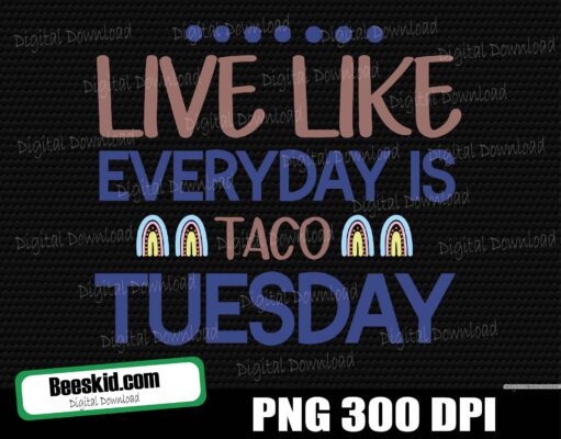 Live Everyday Like It’s Taco Tuesday Svg Tacos Svg Taco About It Svg for Cricut Svg for Silhouette Taco Png Mexican Food Cinco de Mayo Svg