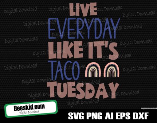 Live Everyday Like It's Taco Tuesday SVG / Taco Tuesday Graphic / Funny TShirt Design / Cricut Silhouette / Download Cut File Heat Transfer