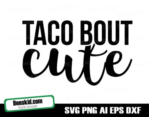 Taco Bout Cute - Digital Download, Instant Download svg, ai, dxf, eps, png