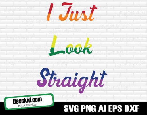 LGBTQ, I Just Look Straight Svg, Gay Lesbian Svg, Gay Pride Svg, LGBT Svg, Gay Svg, Pride Svg, Rainbow Svg, Gay Pride Shirt Svg, Cut Files for Cricut