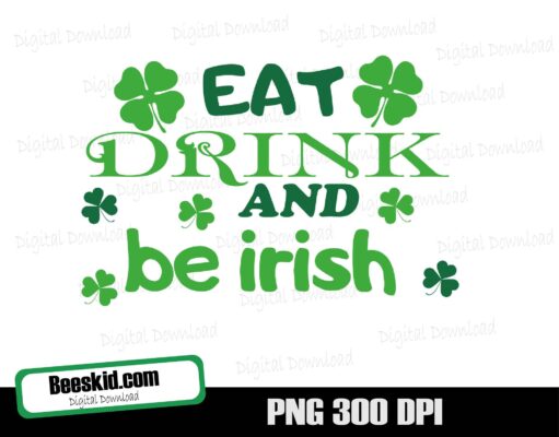 St. Patrick's Day Svg Cut File, Eat Drink and Be Irish Svg, St Patricks Day Svg