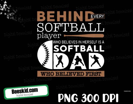 Behind Every Softball Player Dad Day PNG, Behind Every Softball Player Who Believes In Herself Is A Softball Dad Who Believed First png / Softball dad png / Softball Coach png