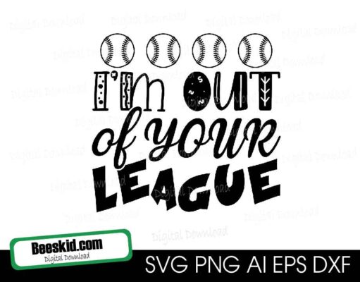 I'm Out Of Your League Baseball or Softball SVG & DXF Design Cut File
