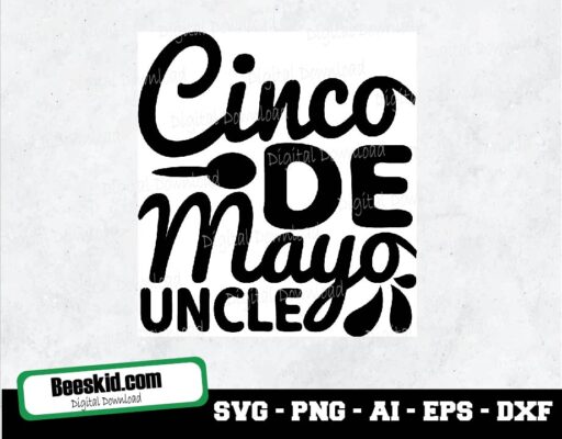 Cinco De Mayo Uncle Svg, Cinco De Mayo Svg, Fiesta Svg, Dxf, Eps, Png, Funny Quote Cut Files, Uncle Shirt Design, Silhouette, Cricut