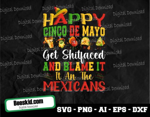 Happy Cinco De Mayo And Blame It It An The Mexicans Svg, Happy Cinco De Mayo Svg- Instant Download