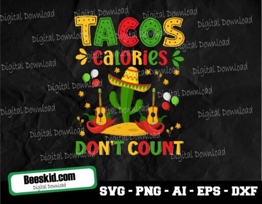 Tacos Calories Don’t Count Svg, Funny Svg, Cinco De Mayo Svg, Girl Shirt Svg, Mexican Svg, Taco Tuesday Svg Files For Cricut, Png, Dxf
