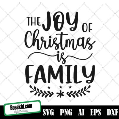The Joy Of Christmas Of Family Svg, The Joy Of Christmas Is Family Svg, Family Svg, Home Svg, Holiday Svg, Cut Files, Silhouette Files, Download, Print