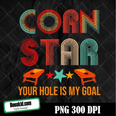 Corn Star Your Hole Is My Goal Tournament Cornhole Png Design, Sublimation Designs Downloads, Png File