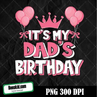 It's My Dad's Birthday Celebration Png Design, Sublimation Designs Downloads, Png File