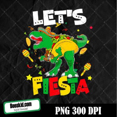 Lets Fiesta T Rex, Cinco De Mayo Dinosaur Boys, Mexican Party, Dinosaur Lover, Lets Fiesta Dinosaur Gift Digital Png File Wyyd