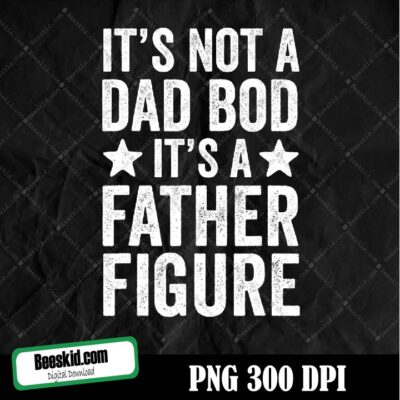 It's Not A Dad Bod It's A Father Figure Png, Fathers Day Gift, Father's Day, Father's Day Png, Gift For Dad