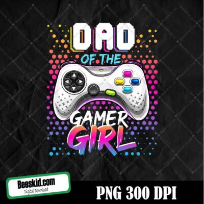 Dad Of The Gamer Girl Png, Dad Of The Birthday Girl Png, Birthday Png