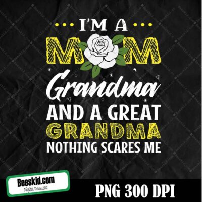 I'm A Mom And A Great Grandma Nothing Scares Me Png, Grandmother Png, Best Grandma Png, Grandma Png, Mother's Day Png, Grandma Shirt Png
