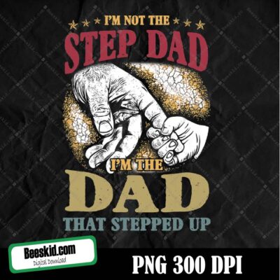 I'm Not The Step Dad I'm The Dad Png