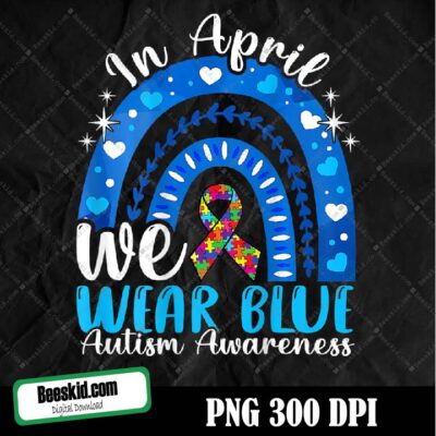 In April We Wear Blue Png, In April We Wear Blue Autism Awareness Month Png, Blue Autism Rainbow Png