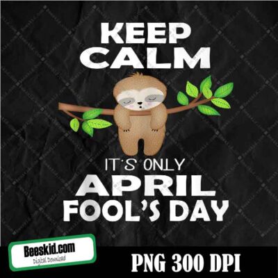 April Fools Day Pranks Keep Calm It's Only April Fool's Day Png
