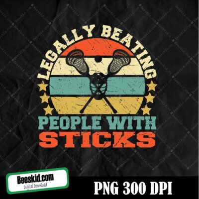 Lacrosse Legally Beating People With Sticks-Funny Png Design, Sublimation Designs Downloads, Png File