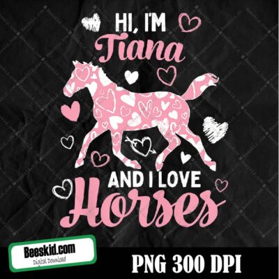 Hi I'm Tiana And I Love Horses - Cute Heart Pattern Horse Png Design, Sublimation Designs Downloads, Png File