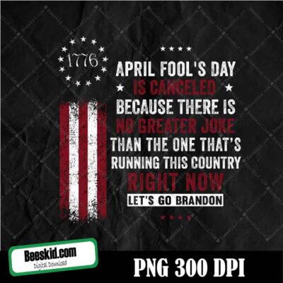 April Fool's Day Is Canceled Let's Go Brandon Funny Patriot Png