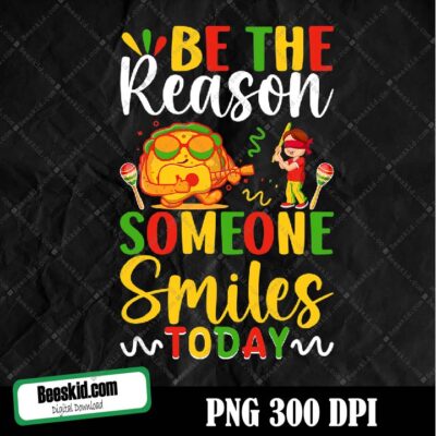 Be The Reason Someone Smiles Today - Cinco De Mayo Mexico Png Digital File Download