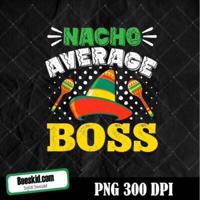 Cinco De Mayo Nacho Average Boss Png Digital File Download