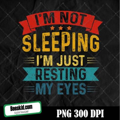 I'm Not Sleeping I'm Just Resting My Png Digital File Download