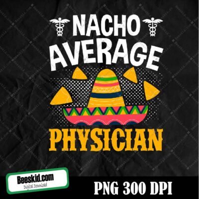 Cinco De Mayo Nacho Average Physician Png Digital File Download