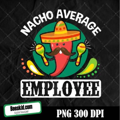 Cinco De Mayo Nacho Average Employee Png Digital File Download