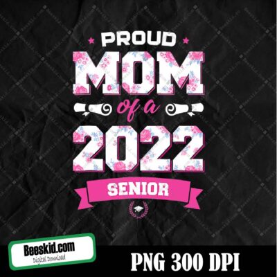 Proud Mom Of A Class Of 2022 Senior png