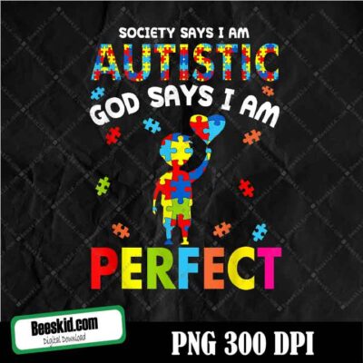 Society Says I'm Autistic God Says I'm Perfect Autism Funny PNG