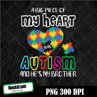 A Big Piece Of My Heart Has Autism And He's My Brother PNG