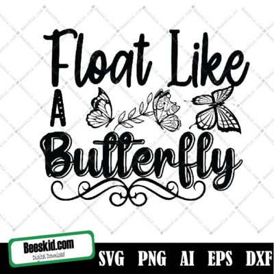 Float Like A Butterfly Svg Cut File, Svg Files For Cricut, Butterfly Silhouette, Digital Download