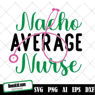 Nacho Average Nurse Svg, Cinco De Mayo Svg, Nurse Quote Cut Files, Funny Sayings Svg, Dxf, Eps, Png, Nursing School Svg, Silhouette, Cricut