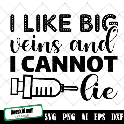 Nurse Svg Design, I Like Big Veins And I Cannot Lie, Phlebotomist Quote, Svg Cut File, Printable Wall Art Decal Sign Download Nurse Medical Png