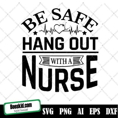 Be Safe Hang Out With A Nurse Svg, Be Safe Drink With A Nurse Svg File, Drink With A Nurse Printable Vector Clipart, Nurse Cricut, Nurse Sign Svg, Nurse Quote Svg, Nurses Svg