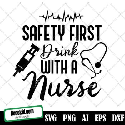 Safety First Drink With A Nurse Svg, Safety First Drink With A Nurse Svg Png Eps Pdf Files, Nurse Quote Svg, Funny Wine Svg, Nurse Wine Svg, Nurse Life Svg, Cricut Silhouette