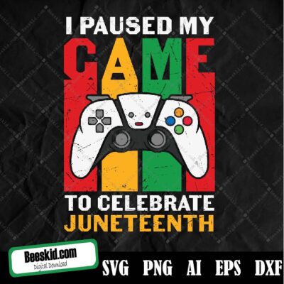 I Pause My Game To Celebrate Juneteenth Gamer Svg ,Black History 1865 Svg,African American,Digital Download,Cricut Design,Svg,Png,Jpg